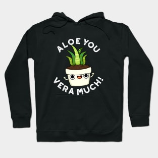 Aloe You Vera Much Cute Plant Pun Hoodie